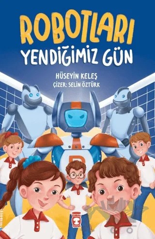 Robotları Yendiğimiz Gün – Hüseyin Keleş – Timaş Çocuk kitap kapağı