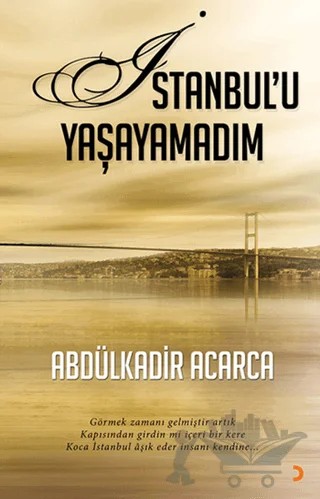 İstanbul’u Yaşayamadım – Abdülkadir Acarca – Cinius Yayınları kitap kapağı