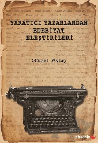 Yaratıcı Yazarlardan Edebiyat Eleştirileri – Gürsel Aytaç – Phoenix Yayınevi kitap kapağı