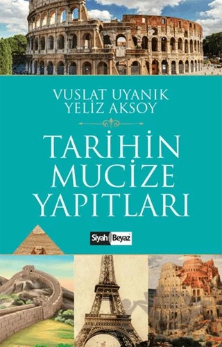 Tarihin Mucize Yapıtları – Vuslat Uyanık, Yeliz Aksoy – Siyah Beyaz Yayınları kitap kapağı