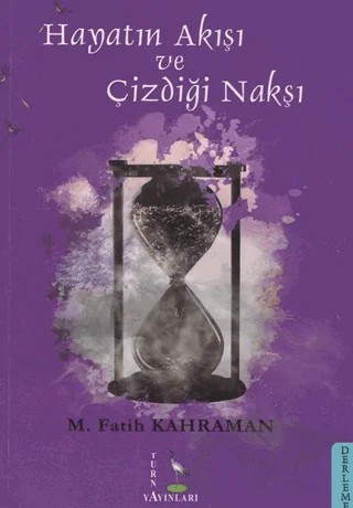 Hayatın Akışı ve Çizdiği Nakşı – M. Fatih Kahraman – Turna Yayınları kitap kapağı