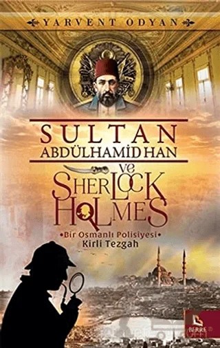 Sultan Abdülhamid Han ve Sherlock Holmes - Kirli Tezgah – Yarvent Odyan – Berre Yayınları kitap kapağı