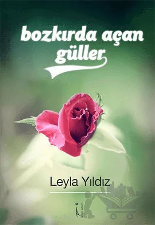 Bozkırda Açan Güller – Leyla Yıldız – İkinci Adam Yayınları kitap kapağı