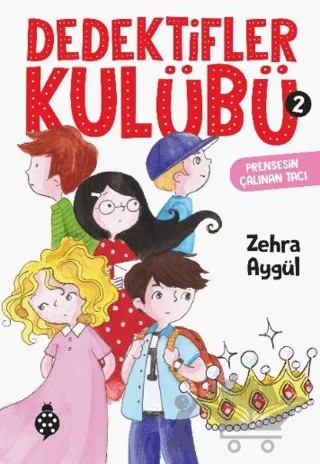Dedektifler Kulübü-2 - Prensesin Çalınan Tacı – Zehra Aygül – Uğurböceği Yayınları kitap kapağı