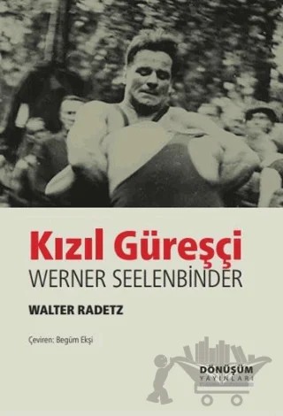 Kızıl Güreşçi Werner Seelenbinder – Valter Radetz – Dönüşüm Yayınları kitap kapağı
