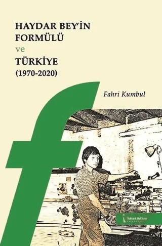 Haydar Bey’in Formülü ve Türkiye 1970-2020 – Fahri Kumbul – İkinci Adam Yayınları kitap kapağı