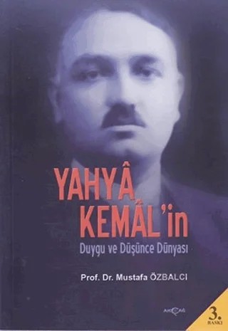 Yahya Kemal’in Duygu ve Düşünce Dünyası – Mustafa Özbalcı – Akçağ Yayınları kitap kapağı
