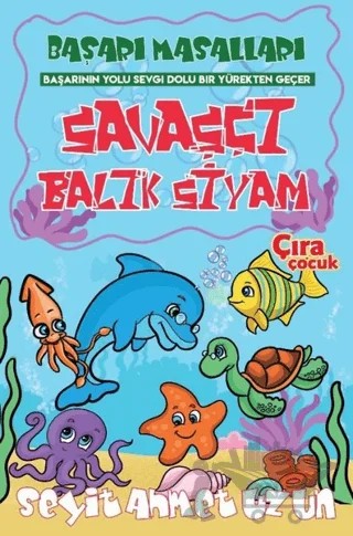 Savaşçı Balık Siyam – Seyit Ahmet Uzun – Çıra Çocuk Yayınları kitap kapağı