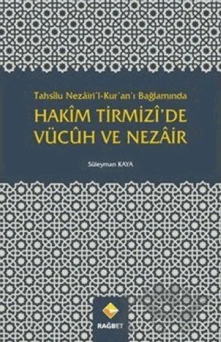 Tahsilu Nezairi’l-Kur’an’ı Bağlamında Hakim Tirmizi’de Vücuh ve Nezair – Süleyman Kaya – Rağbet Yayınları kitap kapağı