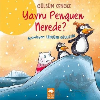 Yavru Penguen Nerede? – Gülsüm Cengiz – Eksik Parça Yayınları kitap kapağı
