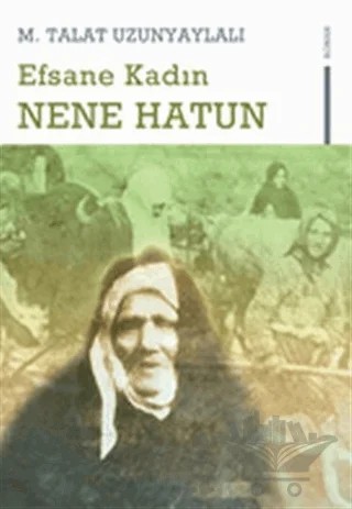 Efsane Kadın Nene Hatun – M. Talat Uzunyaylalı – Nesil Yayınları kitap kapağı
