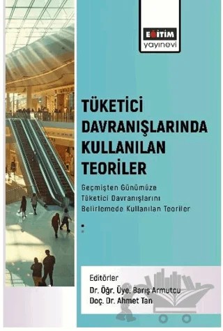Tüketici Davranışlarında Kullanılan Teoriler – Ufuk Karadavut, Volkan Karadavut, Mustafa Kan, Ahmet Güler, Kamer Ilgın Çakıroğlu, Sinan Şekeroğlu, Meysure Evren Çelik Sütiçer, Başar Altuntaş, Ahmet Tuğrul Tuğer, Talha Turhan, Fatih Sönmez, Cemal Gümüş, Sinem Sargın, Hilal Saadet Aktepe, Halil Özcan Özdemir, Refika Ülke Şimdi, 7 yazar daha – Eğitim Yayınevi - Bilimsel Eserler kitap kapağı
