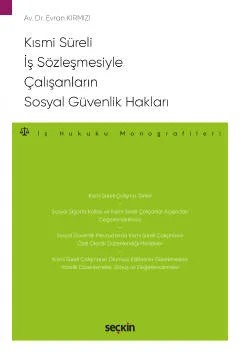 Kısmi Süreli İş Sözleşmesiyle Çalışanların Sosyal Güvenlik Hakları – İş Hukuku Monografileri – – Evran Kırmızı – Seçkin Yayıncılık kitap kapağı