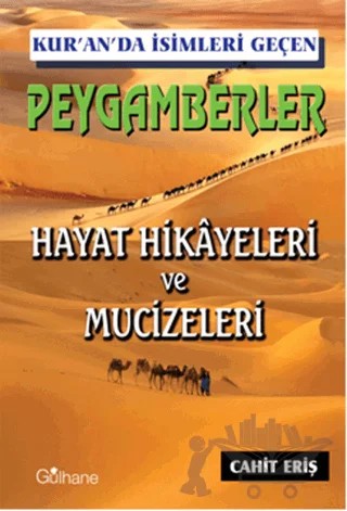Kur'an'da İsimleri Geçen Peygamberler - Hayat Hikayeleri ve Mucizeleri – Cahit Eriş – Gülhane Yayınları kitap kapağı