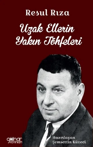 Resul Rıza Uzak Ellerin Yakın Töhfeleri – Şemsettin Küzeci – Gülnar Yayınları kitap kapağı