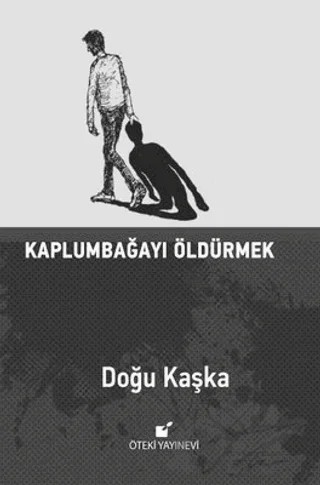 Kaplumbağayı Öldürmek – Doğu Kaşka – Öteki Yayınevi kitap kapağı