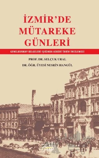İzmir'de Mütareke Günleri – Selçuk Ural, Nesrin Hangül – Aktif Yayınevi kitap kapağı