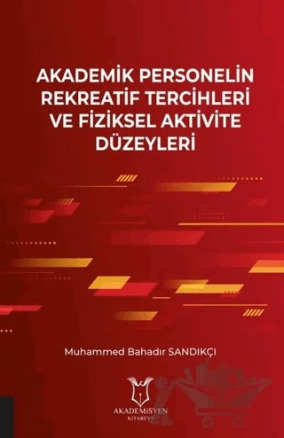 Akademik Personelin Rekreatif Tercihleri ve Fiziksel Aktivite Düzeyleri – Muhammed Bahadır Sandıkçı – Akademisyen Kitabevi kitap kapağı