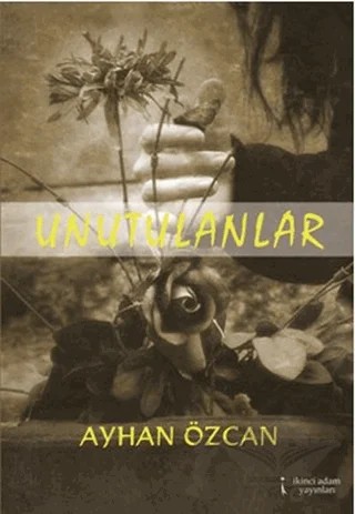 Unutulanlar – Ayhan Özcan – İkinci Adam Yayınları kitap kapağı