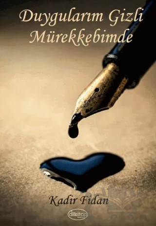 Duygularım Gizli Mürekkebimde – Kadir Fidan – Dilkitap Yayınları kitap kapağı