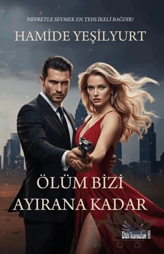 Ölüm Bizi Ayırana Kadar – Hamide Yeşilyurt – Düş Kurguları Yayıncılık kitap kapağı