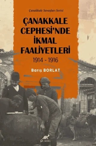 Çanakkale Cephesi'nde İkmal Faaliyetleri 1914-1916 – Barış Borlat – Paradigma Akademi Yayınları kitap kapağı