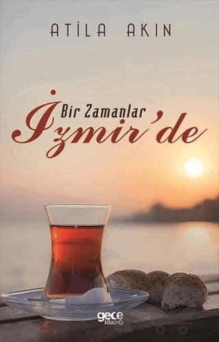 Bir Zamanlar İzmir'de – Atila Akın – Gece Kitaplığı kitap kapağı