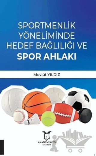 Sportmenlik Yöneliminde Hedef Bağlılığı ve Spor Ahlakı – Gönül Babayiğit İrez, Mevlüt Yıldız – Akademisyen Kitabevi kitap kapağı