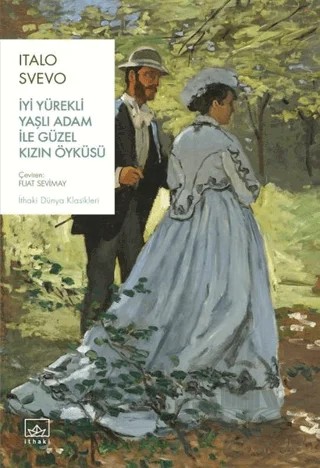 İyi Yürekli Yaşlı Adam ile Güzel Kızın Öyküsü – Italo Svevo – İthaki Yayınları kitap kapağı