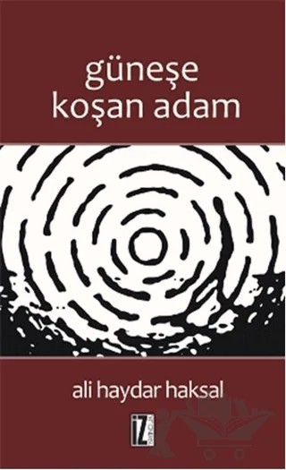 Güneşe Koşan Adam – Ali Haydar Haksal – İz Yayıncılık kitap kapağı