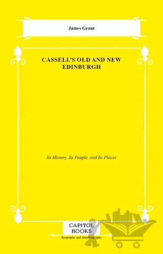 Cassell's Old and New Edinburgh – James Grant – Capitol Books kitap kapağı
