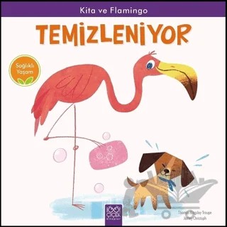 Kita ve Flamingo Temizleniyor - Sağlıklı Yaşam – Jamey Christoph, Thomas Kingsley Troupe – 1001 Çiçek Kitaplar kitap kapağı