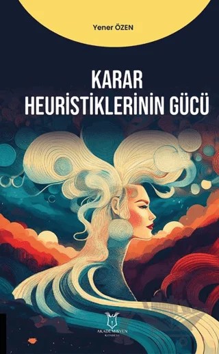 Karar Heuristiklerinin Gücü – Yener Özen – Akademisyen Kitabevi kitap kapağı