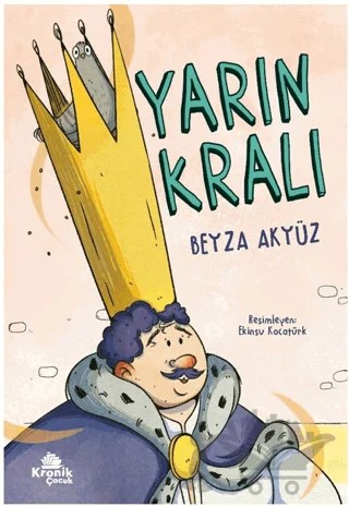 Yarın Kralı – Beyza Akyüz – Kronik Çocuk kitap kapağı
