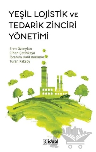 Yeşil Lojistik ve Tedarik Zinciri Yönetimi – Cihan Çetinkaya, Eren Özceylan, İbrahim Halil Korkmaz, Turan Paksoy – İdeal Kültür Yayıncılık kitap kapağı