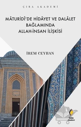 Maturidi’de Hidayet ve Dalalet Bağlamında Allah-İnsan İlişkisi – İrem Ceyhan – Çıra Yayınları kitap kapağı
