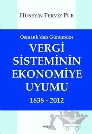 Osmanlı'dan Günümüze Vergi Sisteminin Ekonomiye Uyumu 1838 - 2012 – Hüseyin Perviz Pur – Otopsi Yayınları kitap kapağı