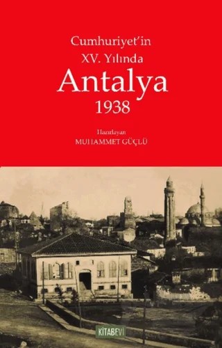 Cumhuriyet'in XV. Yılında Antalya 1938 – Muhammet Güçlü – Kitabevi Yayınları kitap kapağı