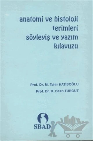 Anatomi ve Histoloji Terimleri Söyleyiş ve Yazım Kılavuzu – H. Basri Turgut, M. Tahir Hatiboğlu – Hatiboğlu Yayınları kitap kapağı