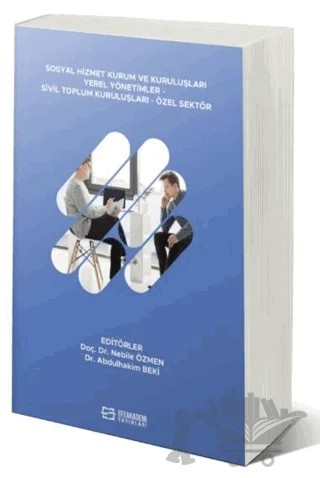 Sosyal Hizmet Kurum ve Kuruluşları Yerel Yönetimler - Sivil Toplum Kuruluşları - Özel Sektör – Nebile Özmen, Abdulhakim Beki – Efe Akademi Yayınları kitap kapağı