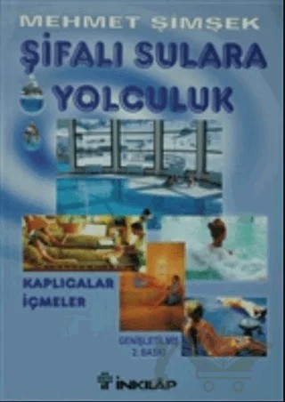Şifalı Sulara Yolculuk Kaplıcalar, İçmeler – Mehmet Şimşek – İnkılap Kitabevi kitap kapağı