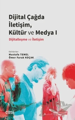 Dijital Çağda İletişim, Kültür ve Medya 1 – Mustafa Temel, Ömer Faruk Koçak – Çizgi Kitabevi Yayınları kitap kapağı