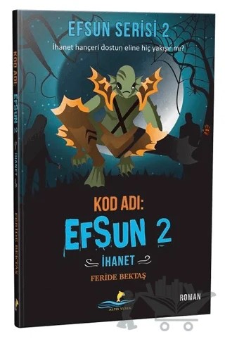 Kod Adı: Efsun 2 - İhanet (Efsun Serisi 2) – Feride Bektaş – Altın Yunus Yayınları kitap kapağı