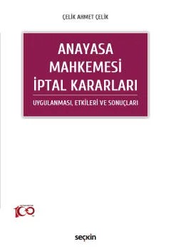 Anayasa Mahkemesi İptal Kararları Uygulanması, Etkileri ve Sonuçları – Çelik Ahmet Çelik – Seçkin Yayıncılık kitap kapağı