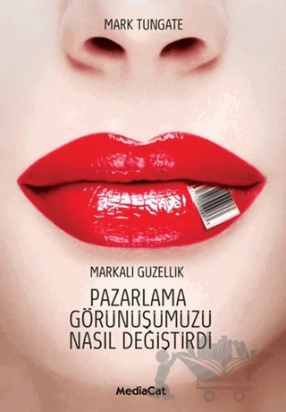 Pazarlama Görünüşümüzü Nasıl Değiştirdi – Mark Tungate – MediaCat Kitapları kitap kapağı