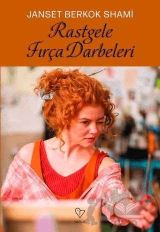 Rastgele Fırça Darbeleri – Janset Berkok Shami – Varlık Yayınları kitap kapağı