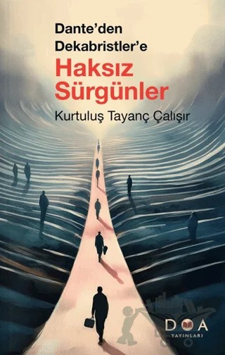 Dante'den Dekabristler'e Haksız Sürgünler – Kurtuluş Tayanç Çalışır – DOA Yayınları kitap kapağı