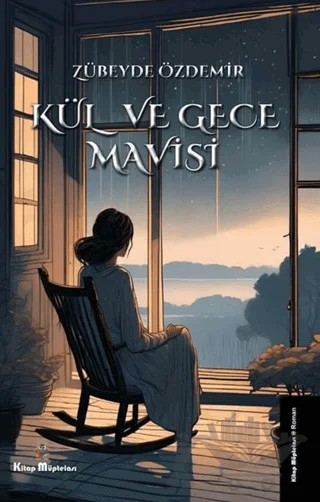 Kül ve Gece Mavisi – Zübeyde Özdemir – Kitap Müptelası Yayınları kitap kapağı