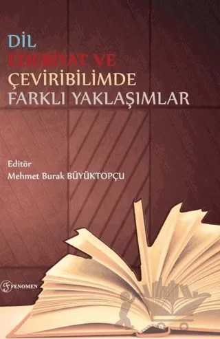 Dil Edebiyat ve Çeviribilimde Farklı Yaklaşımlar – Mehmet Burak Büyüktopçu – Fenomen Yayıncılık kitap kapağı