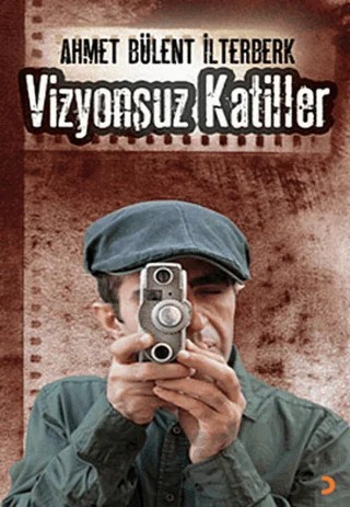 Vizyonsuz Katiller – Ahmet Bülent İlterberk – Cinius Yayınları kitap kapağı